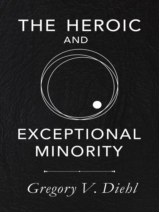Title details for The Heroic and Exceptional Minority by Gregory Diehl - Available